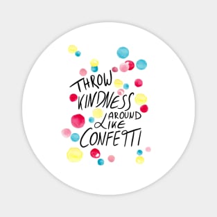 Throw kindness around like confetti Magnet